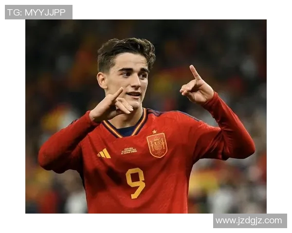 加维引领足球新潮流展现年轻力量与无限潜能的崛起之路